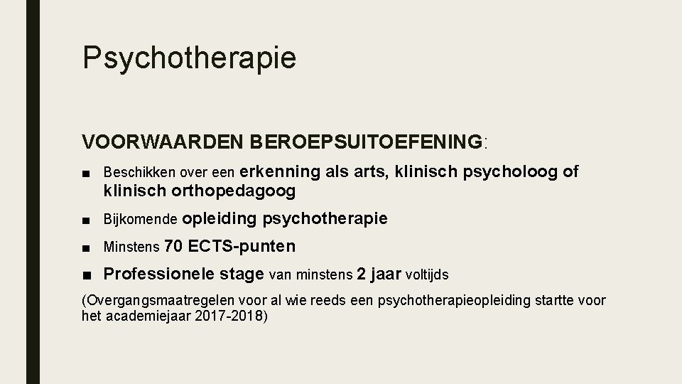 Psychotherapie VOORWAARDEN BEROEPSUITOEFENING: ■ Beschikken over een erkenning als arts, klinisch psycholoog of klinisch