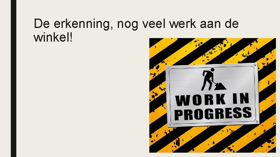 De erkenning, nog veel werk aan de winkel! 