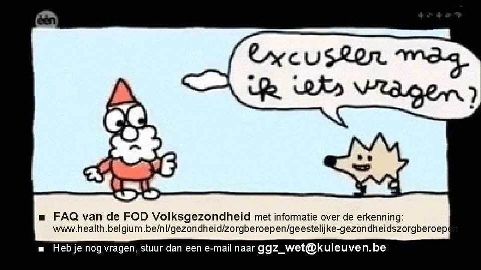 ■ FAQ van de FOD Volksgezondheid met informatie over de erkenning: www. health. belgium.