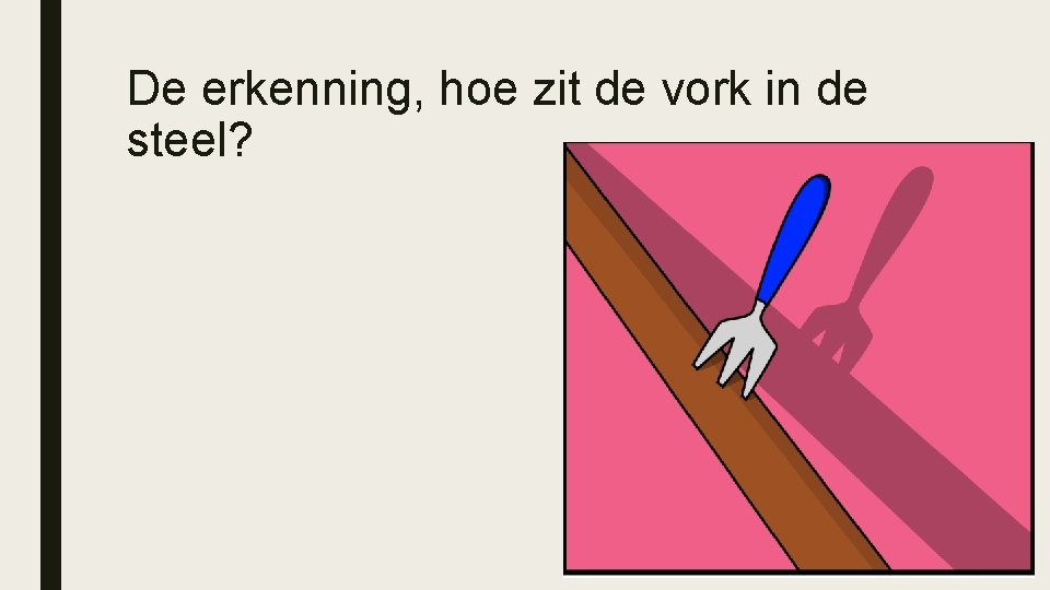 De erkenning, hoe zit de vork in de steel? 