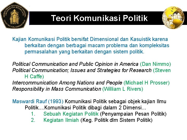 LOGO Teori Komunikasi Politik Kajian Komunikasi Politik bersifat Dimensional dan Kasuistik karena berkaitan dengan