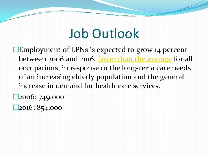 Job Outlook �Employment of LPNs is expected to grow 14 percent between 2006 and