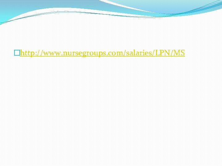 �http: //www. nursegroups. com/salaries/LPN/MS 