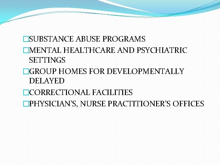�SUBSTANCE ABUSE PROGRAMS �MENTAL HEALTHCARE AND PSYCHIATRIC SETTINGS �GROUP HOMES FOR DEVELOPMENTALLY DELAYED �CORRECTIONAL