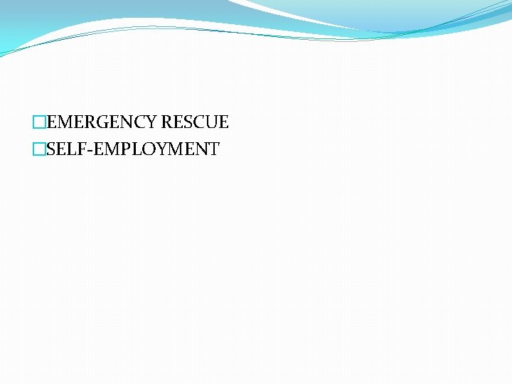 �EMERGENCY RESCUE �SELF-EMPLOYMENT 