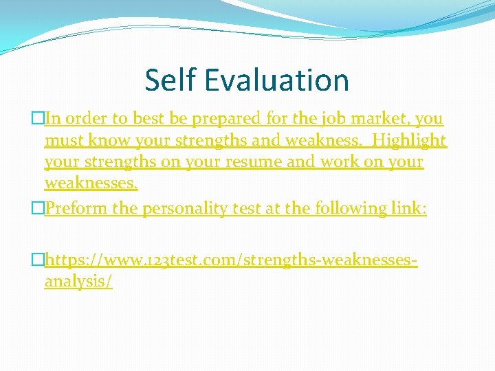 Self Evaluation �In order to best be prepared for the job market, you must