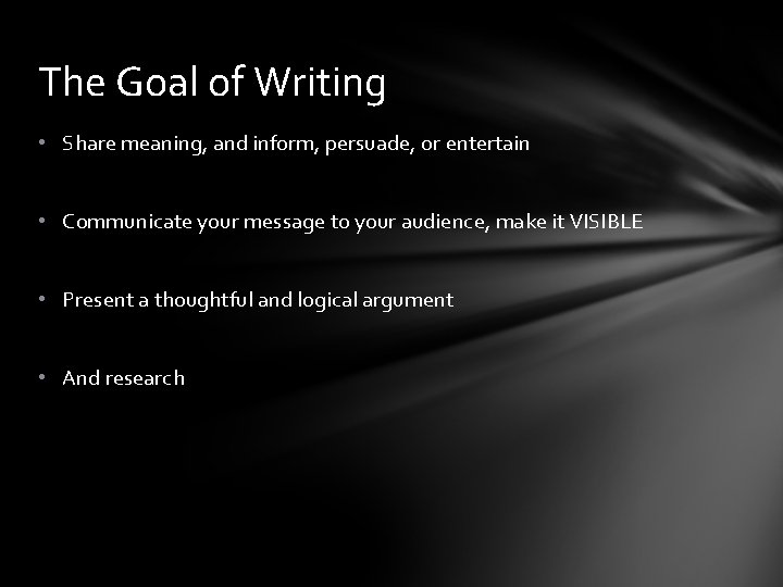 The Goal of Writing • Share meaning, and inform, persuade, or entertain • Communicate