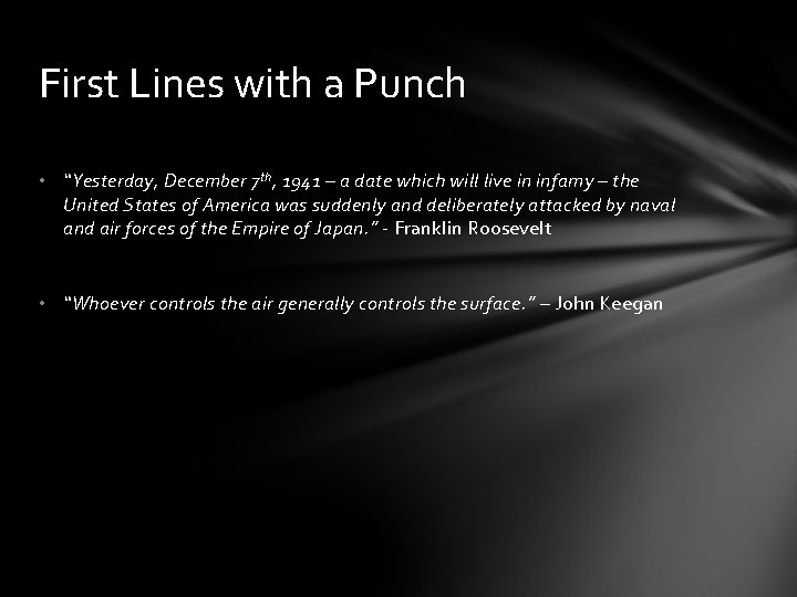 First Lines with a Punch • “Yesterday, December 7 th, 1941 – a date