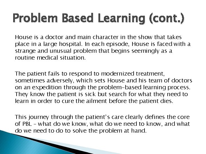 Problem Based Learning (cont. ) House is a doctor and main character in the Problem Based Learning (cont. ) House is a doctor and main character in the