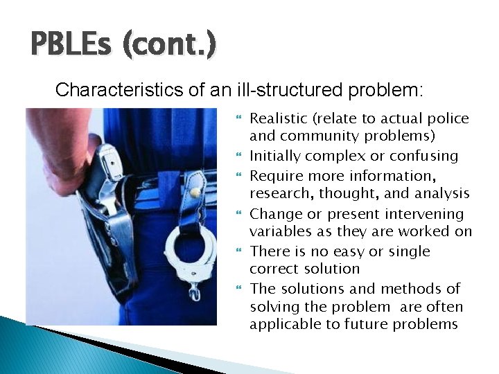 PBLEs (cont. ) Characteristics of an ill-structured problem: Realistic (relate to actual police and PBLEs (cont. ) Characteristics of an ill-structured problem: Realistic (relate to actual police and