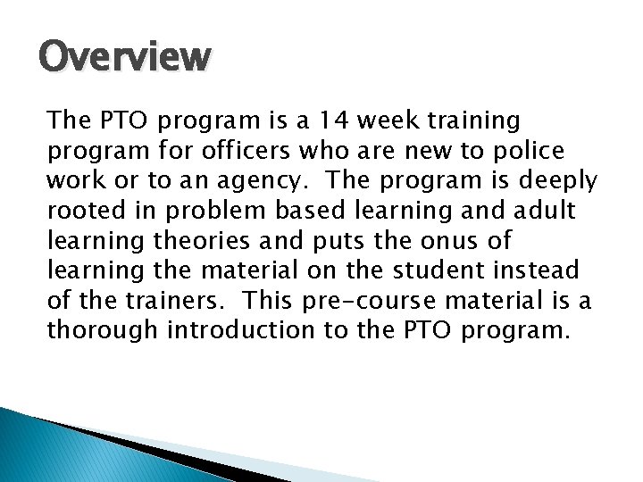 Overview The PTO program is a 14 week training program for officers who are Overview The PTO program is a 14 week training program for officers who are