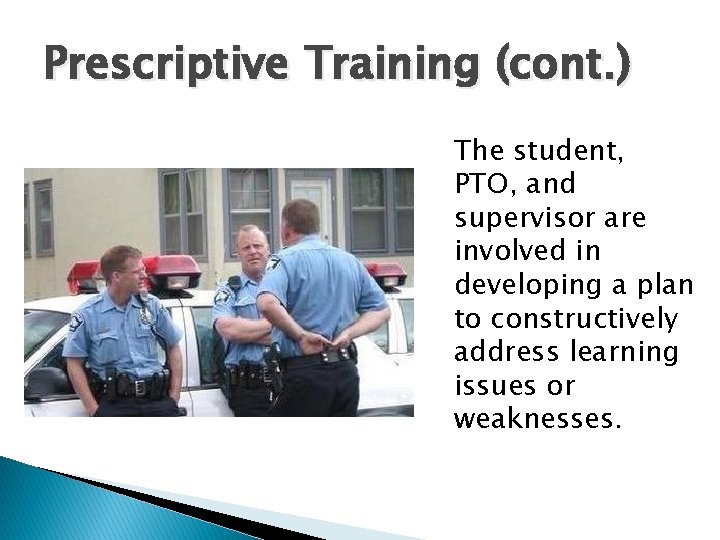 Prescriptive Training (cont. ) The student, PTO, and supervisor are involved in developing a Prescriptive Training (cont. ) The student, PTO, and supervisor are involved in developing a