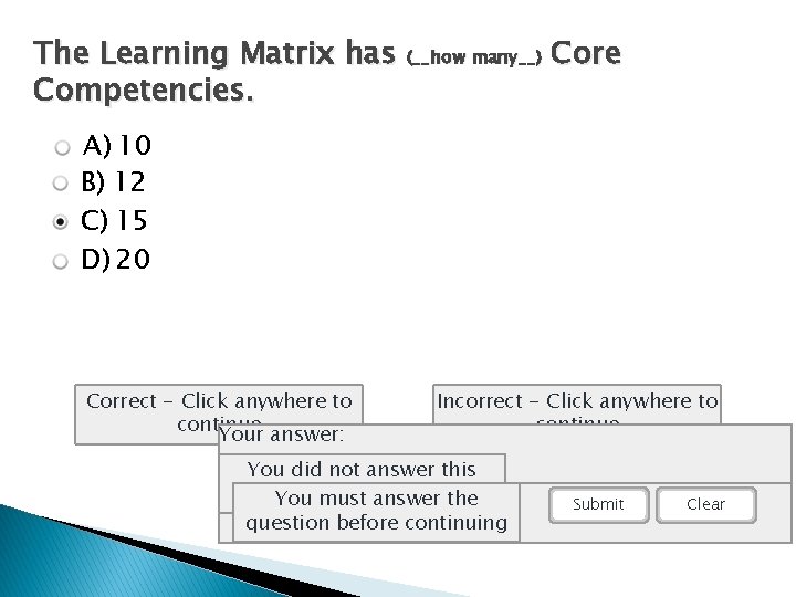 The Learning Matrix has (__how many__) Core Competencies. A) 10 B) 12 C) 15 The Learning Matrix has (__how many__) Core Competencies. A) 10 B) 12 C) 15
