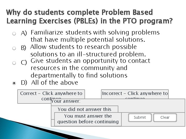 Why do students complete Problem Based Learning Exercises (PBLEs) in the PTO program? A) Why do students complete Problem Based Learning Exercises (PBLEs) in the PTO program? A)