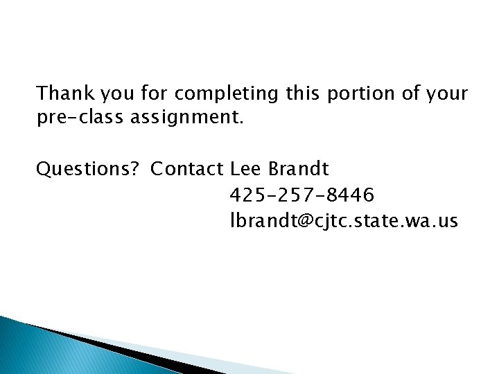 Thank you for completing this portion of your pre-class assignment. Questions? Contact Lee Brandt Thank you for completing this portion of your pre-class assignment. Questions? Contact Lee Brandt
