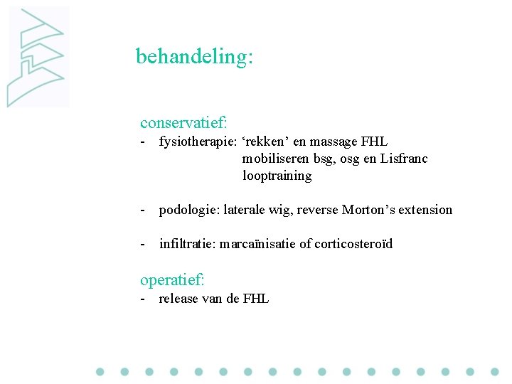 behandeling: conservatief: - fysiotherapie: ‘rekken’ en massage FHL mobiliseren bsg, osg en Lisfranc looptraining