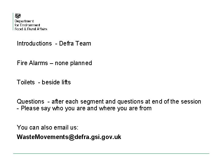 Introductions - Defra Team Fire Alarms – none planned Toilets - beside lifts Questions