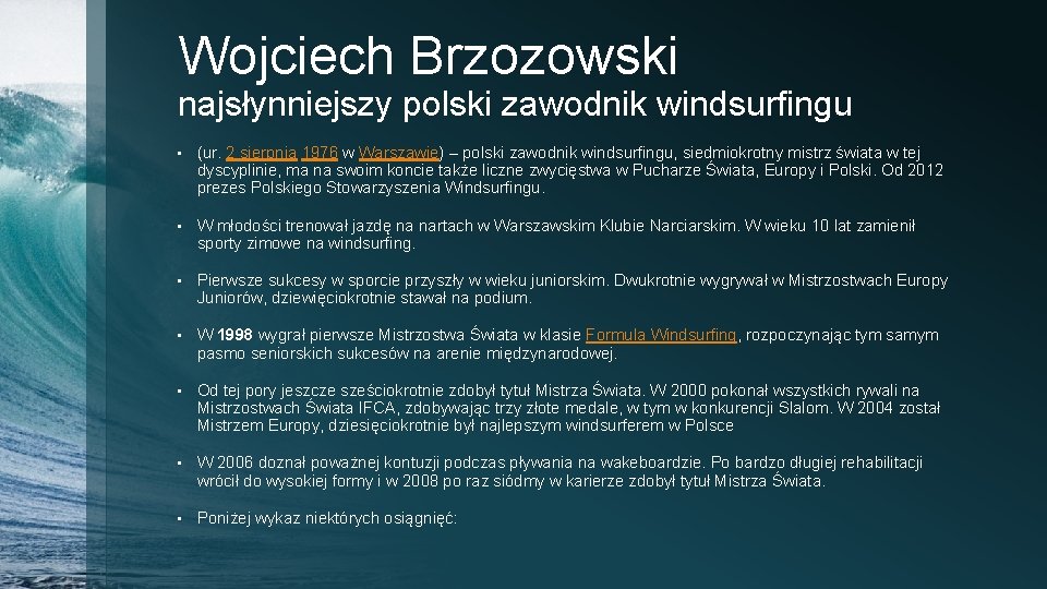 Wojciech Brzozowski najsłynniejszy polski zawodnik windsurfingu • (ur. 2 sierpnia 1976 w Warszawie) –