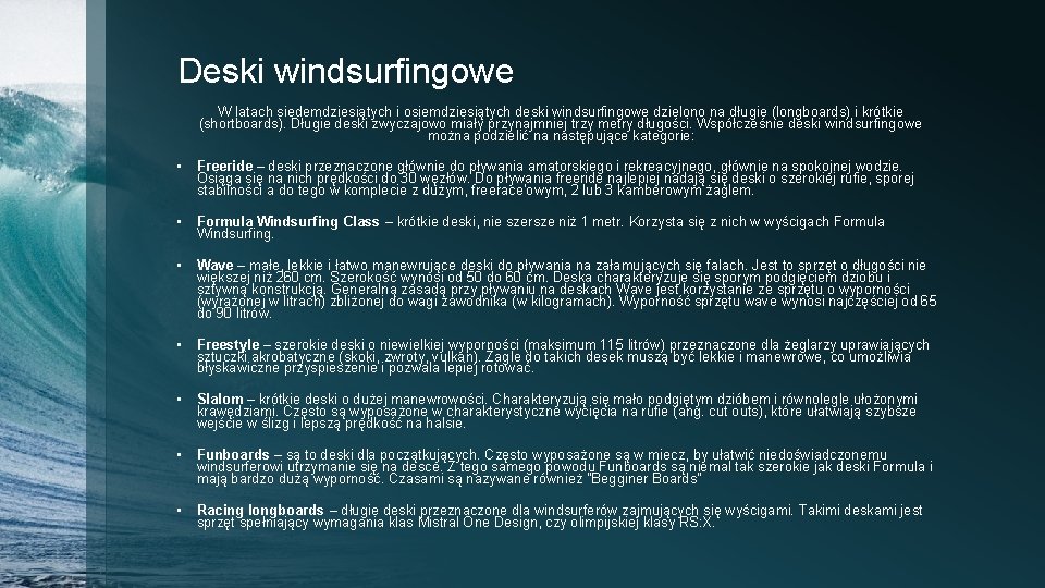 Deski windsurfingowe W latach siedemdziesiątych i osiemdziesiątych deski windsurfingowe dzielono na długie (longboards) i