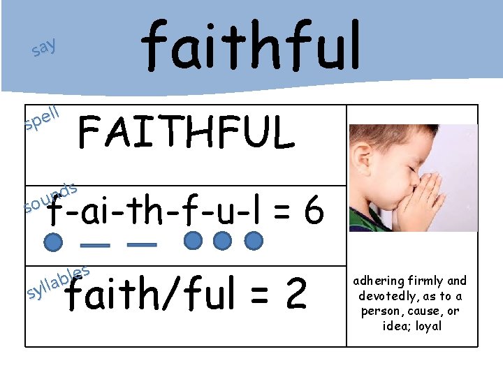 faithful say ll e p s FAITHFUL s d n sou f-ai-th-f-u-l = 6