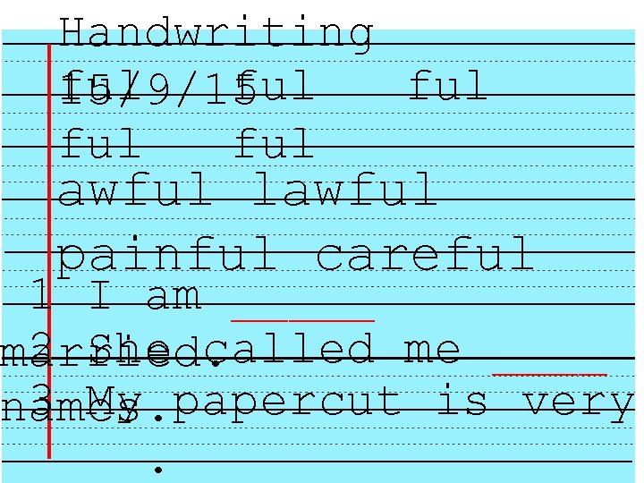 Handwriting ful ful 15/9/15 ful awful lawful painful careful 1 I am _____ 2