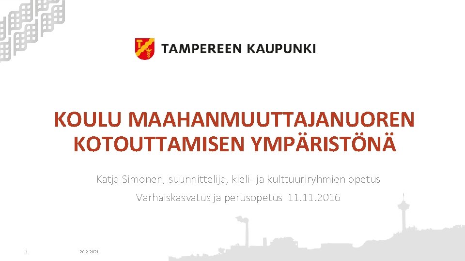 KOULU MAAHANMUUTTAJANUOREN KOTOUTTAMISEN YMPÄRISTÖNÄ Katja Simonen, suunnittelija, kieli- ja kulttuuriryhmien opetus Varhaiskasvatus ja perusopetus