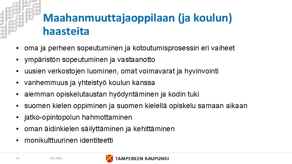 Maahanmuuttajaoppilaan (ja koulun) haasteita • oma ja perheen sopeutuminen ja kotoutumisprosessin eri vaiheet •