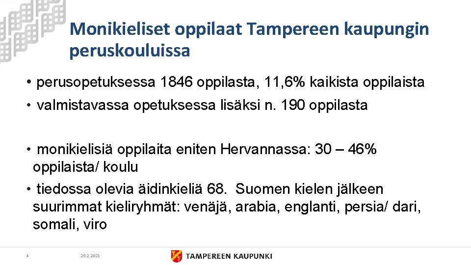 Monikieliset oppilaat Tampereen kaupungin peruskouluissa • perusopetuksessa 1846 oppilasta, 11, 6% kaikista oppilaista •