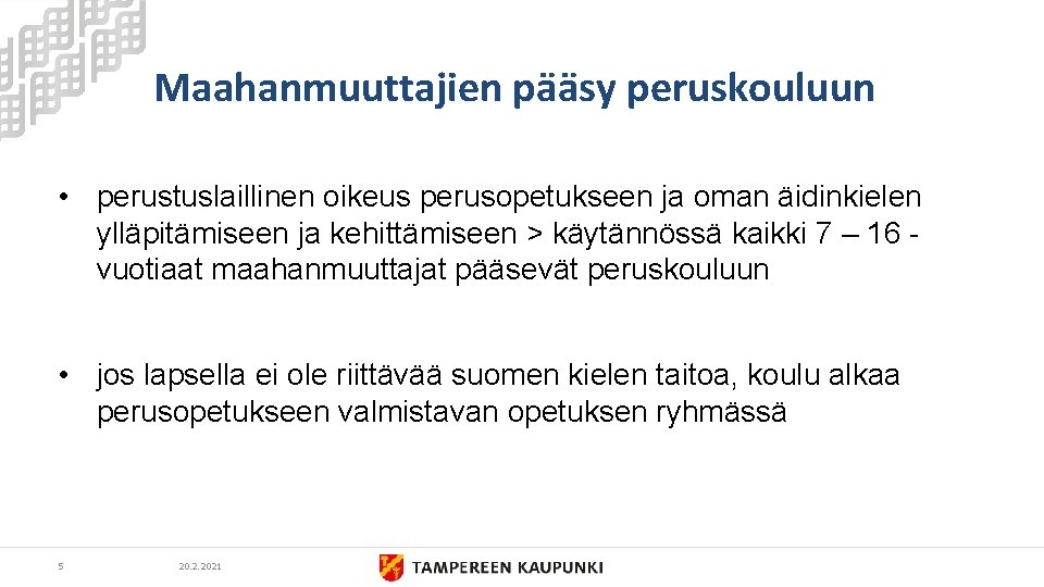 Maahanmuuttajien pääsy peruskouluun • perustuslaillinen oikeus perusopetukseen ja oman äidinkielen ylläpitämiseen ja kehittämiseen >