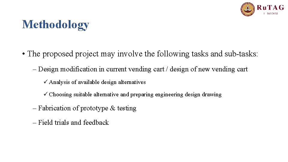 Methodology • The proposed project may involve the following tasks and sub-tasks: – Design
