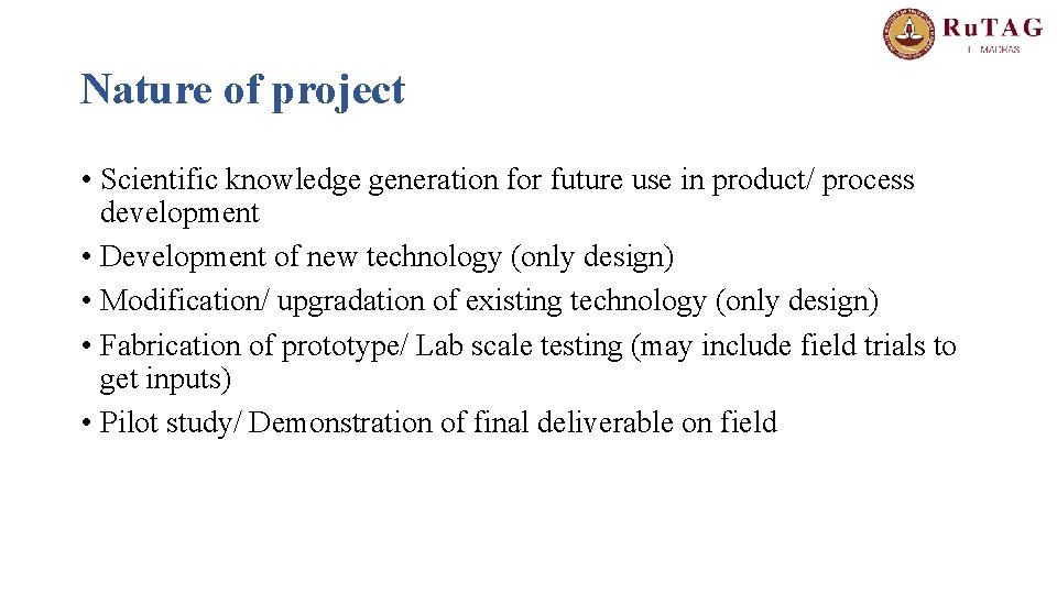 Nature of project • Scientific knowledge generation for future use in product/ process development