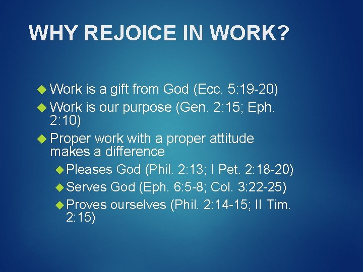 WHY REJOICE IN WORK? Work is a gift from God (Ecc. 5: 19 -20)