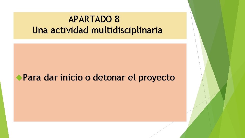 APARTADO 8 Una actividad multidisciplinaria Para dar inicio o detonar el proyecto 