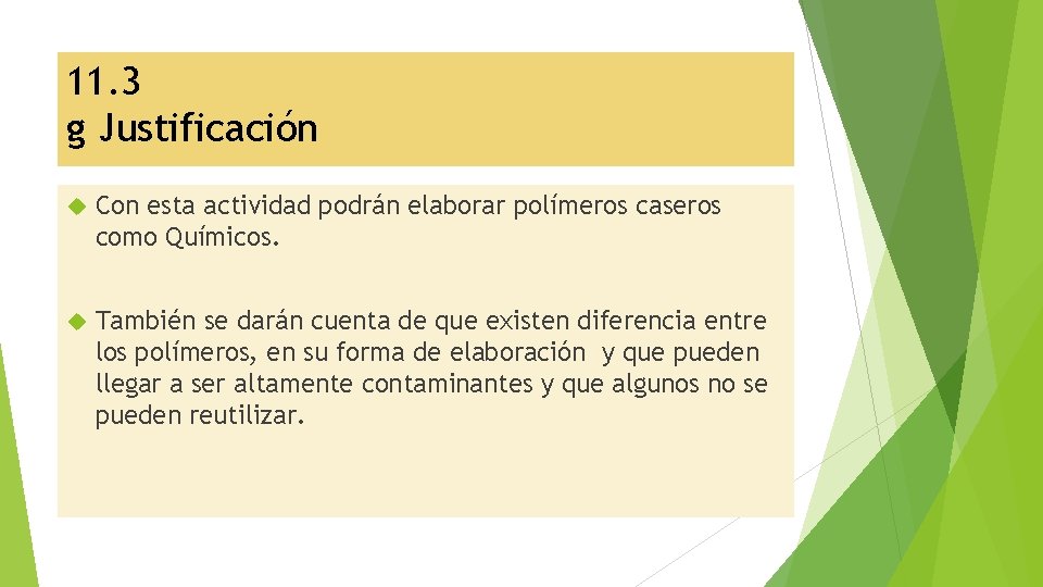 11. 3 g Justificación Con esta actividad podrán elaborar polímeros caseros como Químicos. También