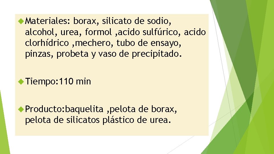  Materiales: borax, silicato de sodio, alcohol, urea, formol , acido sulfúrico, acido clorhídrico