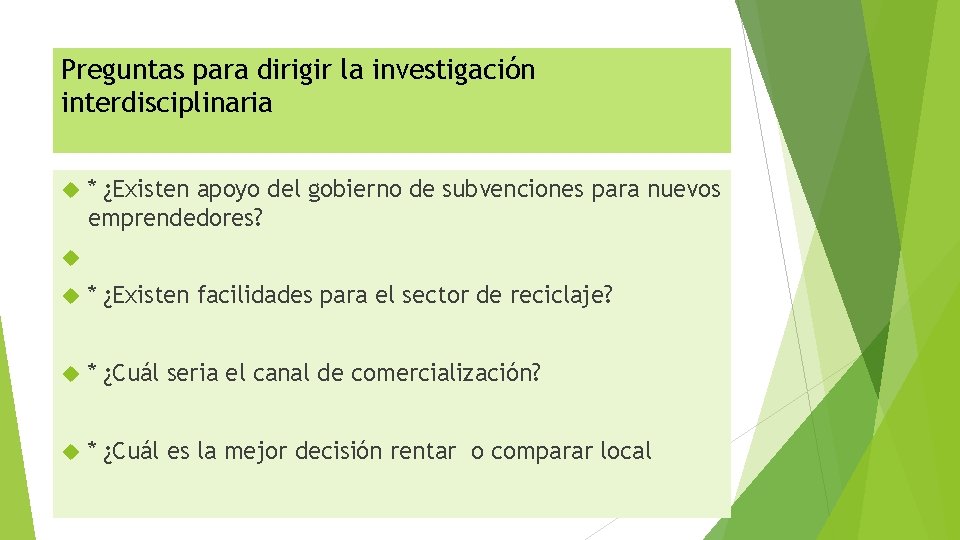 Preguntas para dirigir la investigación interdisciplinaria * ¿Existen apoyo del gobierno de subvenciones para