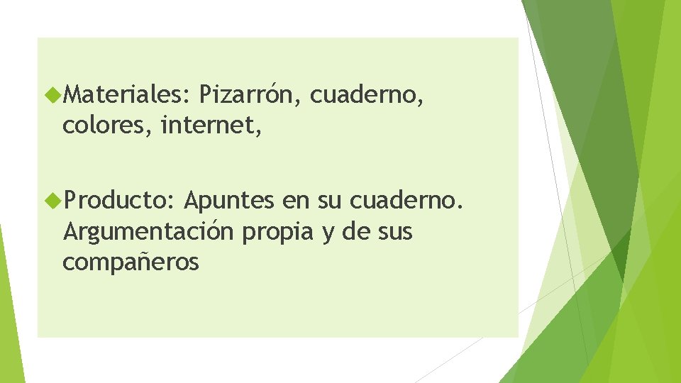  Materiales: Pizarrón, cuaderno, colores, internet, Producto: Apuntes en su cuaderno. Argumentación propia y