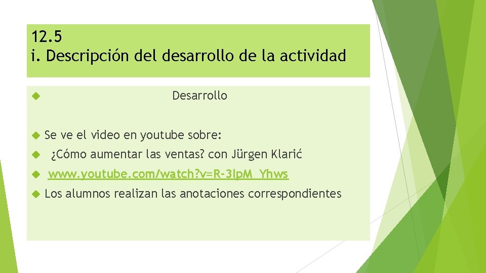 12. 5 i. Descripción del desarrollo de la actividad Desarrollo Se ve el video