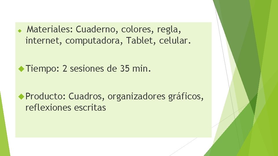  Materiales: Cuaderno, colores, regla, internet, computadora, Tablet, celular. Tiempo: 2 sesiones de 35