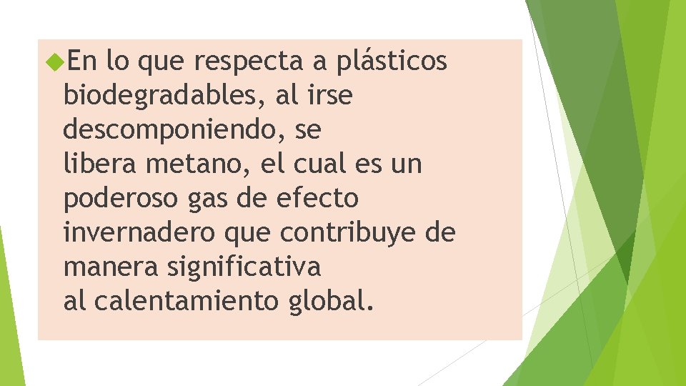  En lo que respecta a plásticos biodegradables, al irse descomponiendo, se libera metano,