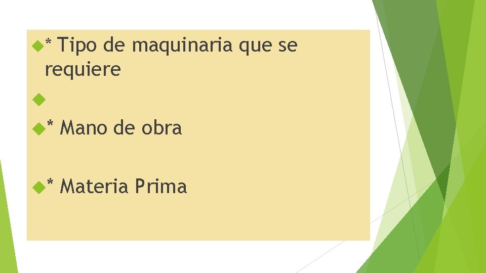 Tipo de maquinaria que se requiere * * Mano de obra * Materia Prima
