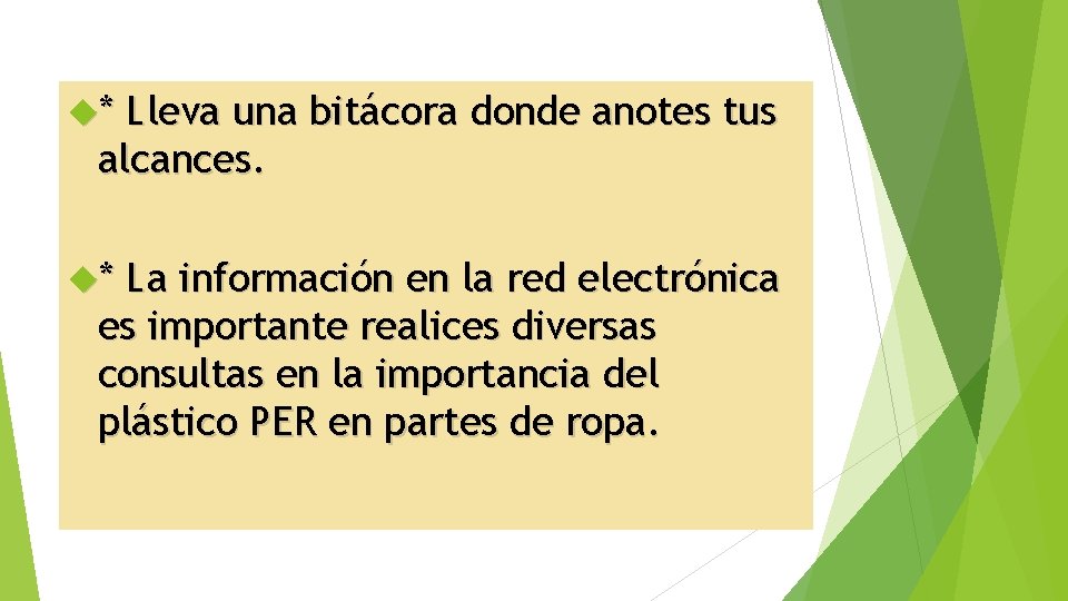  * Lleva una bitácora donde anotes tus alcances. * La información en la