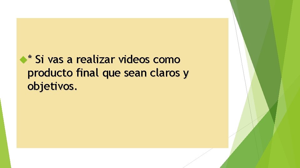  * Si vas a realizar videos como producto final que sean claros y