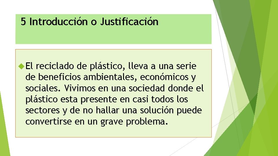 5 Introducción o Justificación El reciclado de plástico, lleva a una serie de beneficios