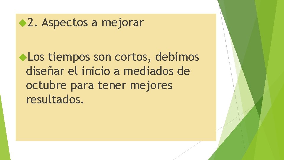  2. Aspectos a mejorar Los tiempos son cortos, debimos diseñar el inicio a