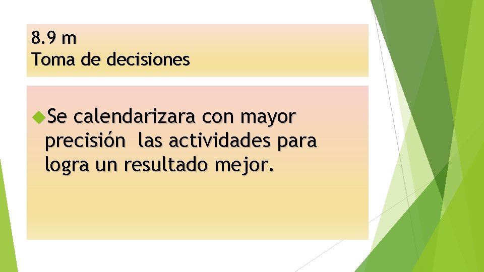 8. 9 m Toma de decisiones Se calendarizara con mayor precisión las actividades para