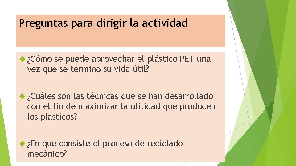 Preguntas para dirigir la actividad ¿Cómo se puede aprovechar el plástico PET una vez