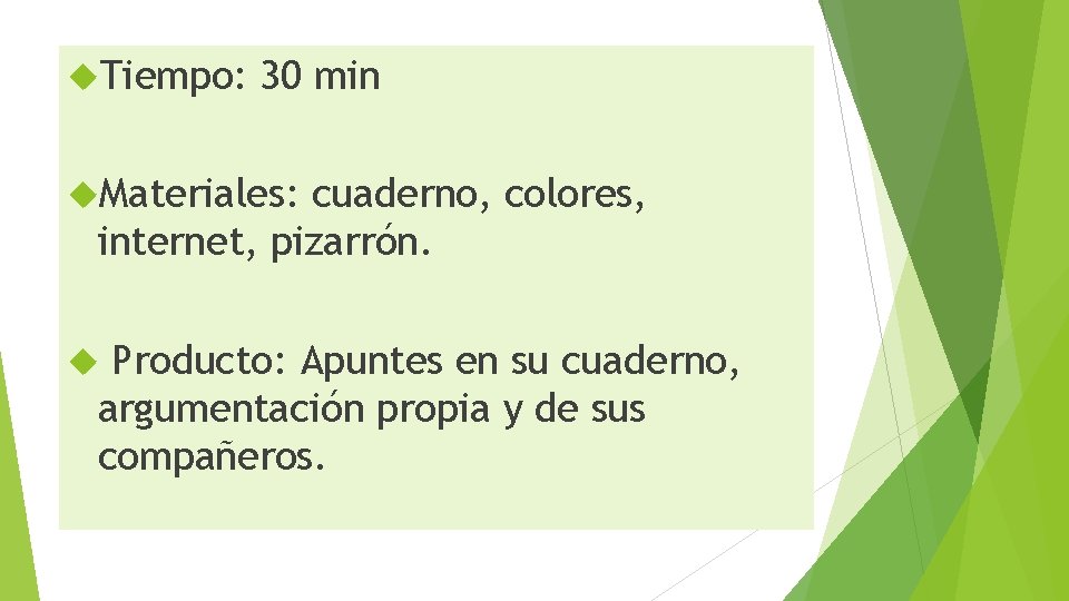  Tiempo: 30 min Materiales: cuaderno, colores, internet, pizarrón. Producto: Apuntes en su cuaderno,