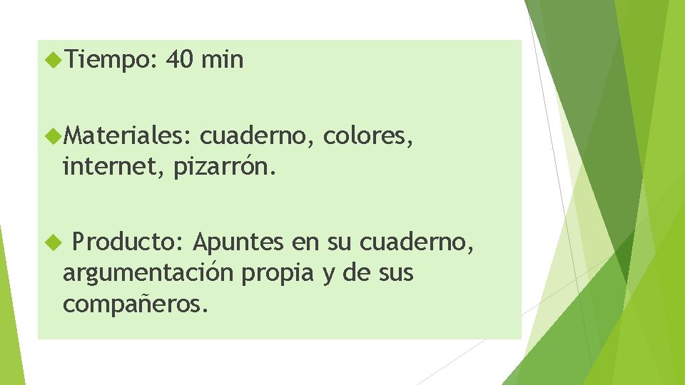  Tiempo: 40 min Materiales: cuaderno, colores, internet, pizarrón. Producto: Apuntes en su cuaderno,