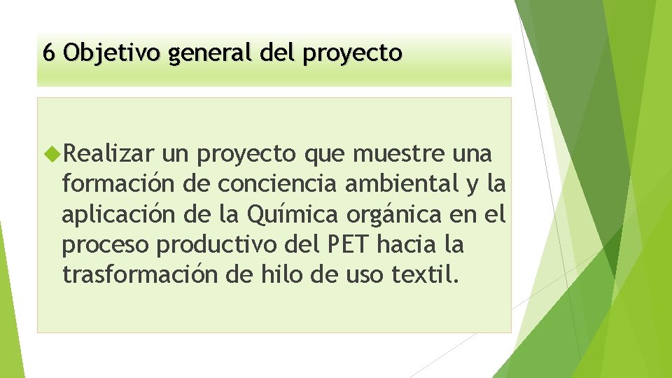 6 Objetivo general del proyecto Realizar un proyecto que muestre una formación de conciencia